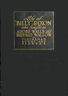 Life And Adventures Of .billy. Dixon Of Adobe Walls, Texas Panhandle