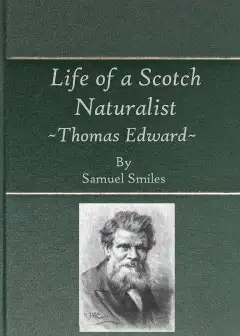 Life Of A Scotch Naturalist. Thomas Edward, Associate Of The Linnean Society. . Fourth Edi