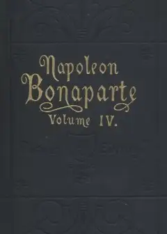 Life Of Napoleon Bonaparte, Volume Iv