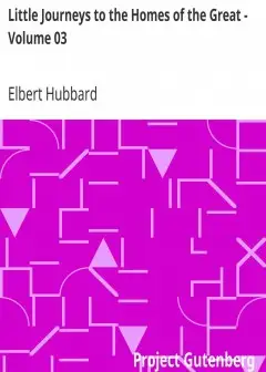 Little Journeys To The Homes Of The Great - Volume 03 . Little Journeys To The Homes Of Am