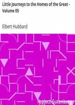 Little Journeys To The Homes Of The Great - Volume 05 . Little Journeys To The Homes Of En