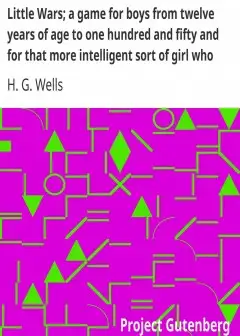 Little Wars; A Game For Boys From Twelve Years Of Age To One Hundred And Fifty And For Tha