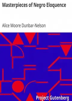 Masterpieces Of Negro Eloquence . The Best Speeches Delivered By The Negro From The Days O