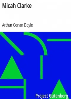 Micah Clarke . His Statement As Made To His Three Grandchildren Joseph, Gervas And Reuben