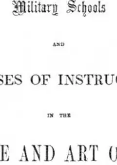 Military Schools And Courses Of Instruction In The Science And Art Of War, . In France, Pr