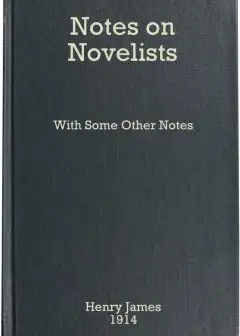 Notes On Novelists, With Some Other Notes