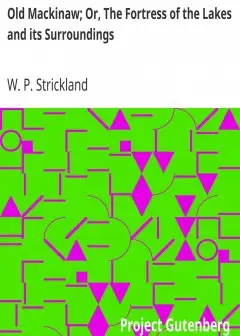 Old Mackinaw; Or, The Fortress Of The Lakes And Its Surroundings