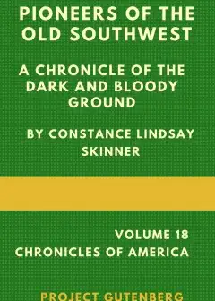 Pioneers Of The Old Southwest. A Chronicle Of The Dark And Bloody Ground