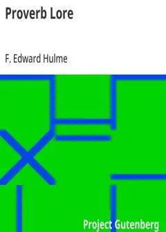 Proverb Lore . Many Sayings, Wise Or Otherwise, On Many Subjects, Gleaned From Many Source