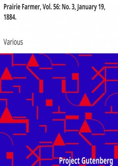 Prairie Farmer, Vol. 56. No. 3, January 19, 1884. . A Weekly Journal For The Farm, Orchard