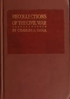 Recollections Of The Civil War . With The Leaders At Washington And In The Field In The Si