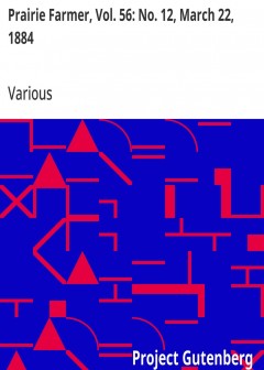 Prairie Farmer, Vol. 56. No. 12, March 22, 1884 . A Weekly Journal For The Farm, Orchard A
