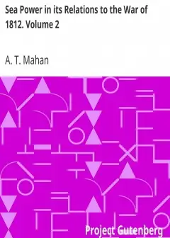 Sea Power In Its Relations To The War Of 1812. Volume 2