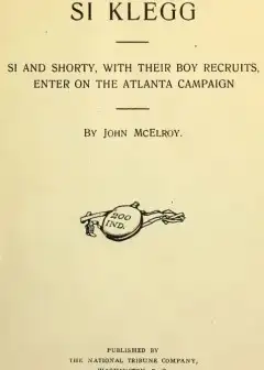 Si Klegg, Book 6 . Si And Shorty, With Their Boy Recruits, Enter On The Atlanta Campaign