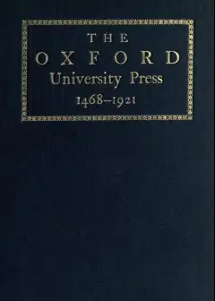 Some Account Of The Oxford University Press, 1468-1921