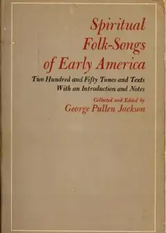 Spiritual Folk-Songs Of Early America . Two Hundred And Fifty Tunes And Texts, With An Int