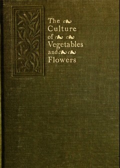 The Culture Of Vegetables And Flowers From Seeds And Roots . 16Th Edition