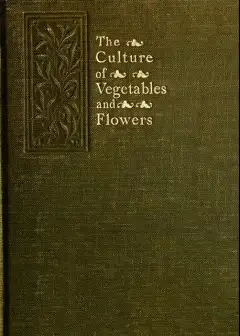 The Culture Of Vegetables And Flowers From Seeds And Roots . 16Th Edition