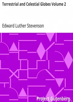 Terrestrial And Celestial Globes Volume 2 . Their History And Construction Including A Con