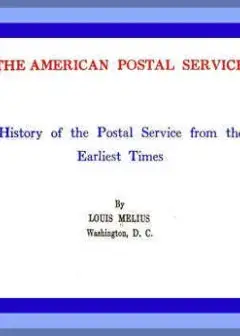 The American Postal Service . History Of The Postal Service From The Earliest Times