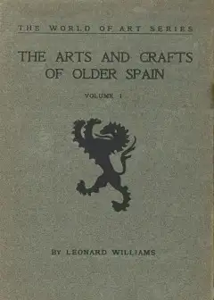 The Arts And Crafts Of Older Spain, Volume 1 (Of 3)