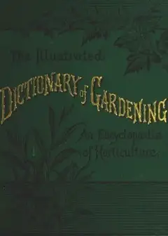 The Illustrated Dictionary Of Gardening, Division 1; A To Car. . A Practical And Scientifi