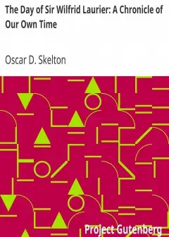 The Day Of Sir Wilfrid Laurier. A Chronicle Of Our Own Time