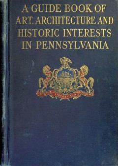 A Guide Book Of Art, Architecture, And Historic Interests In Pennsylvania