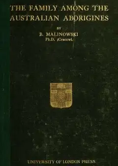 The Family Among The Australian Aborigines, A Sociological Study