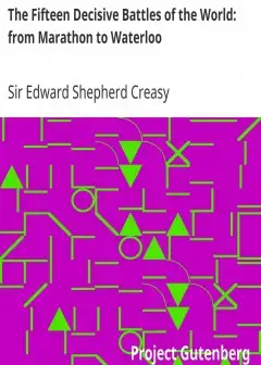 The Fifteen Decisive Battles Of The World. From Marathon To Waterloo