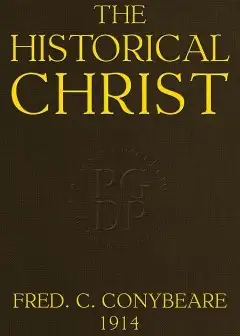 The Historical Christ; . Or, An Investigation Of The Views Of Mr. J. M. Robertson, Dr. A