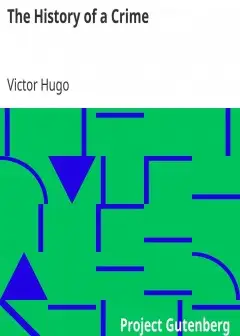 The History Of A Crime . The Testimony Of An Eye-Witness