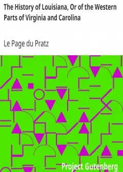 The History Of Louisiana, Or Of The Western Parts Of Virginia And Carolina . Containing A