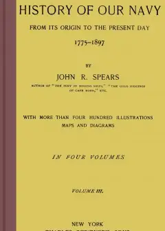 The History Of Our Navy From Its Origin To The Present Day, 1775-1897, Vol. 3 (Of 4)