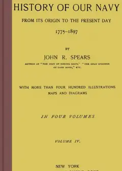 The History Of Our Navy From Its Origin To The Present Day, 1775-1897, Vol. 4 (Of 4)