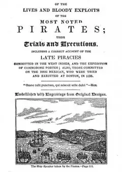 The History Of The Lives And Bloody Exploits Of The Most Noted Pirates; Their Trials And E