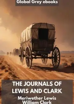 The Journals Of Lewis And Clark, 1804-1806