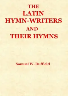 The Latin Hymn-Writers And Their Hymns
