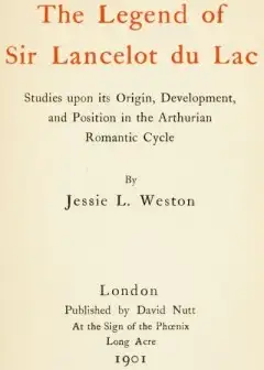The Legend Of Sir Lancelot Du Lac . Studies Upon Its Origin, Development, And Position In