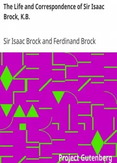 The Life And Correspondence Of Sir Isaac Brock, K.b. . Interspersed With Notices Of The Ce