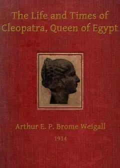 The Life And Times Of Cleopatra, Queen Of Egypt