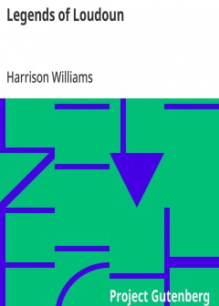 Legends Of Loudoun . An Account Of The History And Homes Of A Border County Of Virginia’S