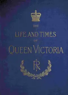The Life And Times Of Queen Victoria; Vol. 1 Of 4