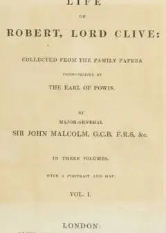 The Life Of Robert, Lord Clive, Vol. 1 (Of 3) . Collected From The Family Papers Communica