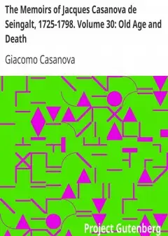 The Memoirs Of Jacques Casanova De Seingalt, 1725-1798. Volume 30. Old Age And Death