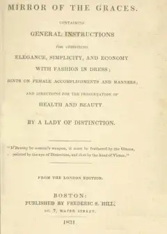 The Mirror Of The Graces . Containing General Instructions For Combining Elegance, Simplic
