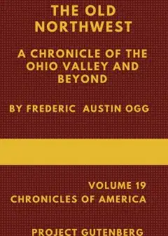 The Old Northwest. A Chronicle Of The Ohio Valley And Beyond