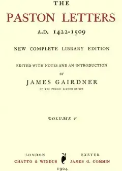The Paston Letters, A.d. 1422-1509. Volume 5 (Of 6) . New Complete Library Edition