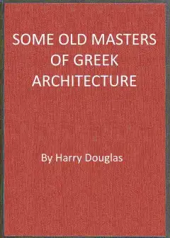 Some Old Masters Of Greek Architecture
