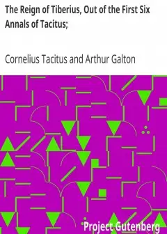 The Reign Of Tiberius, Out Of The First Six Annals Of Tacitus; . With His Account Of Germa